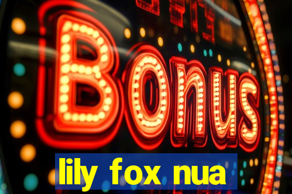 lily fox nua